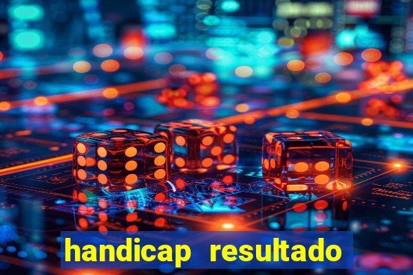 handicap resultado final - 1